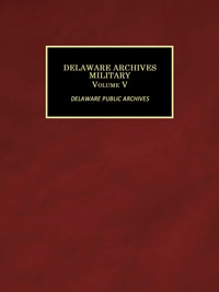 Delaware Archives Military Records Volume V